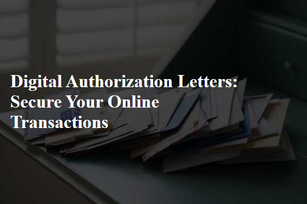 Digital Authorization Letters: Secure Your Online Transactions