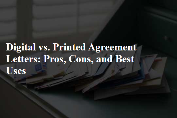 Digital vs. Printed Agreement Letters: Pros, Cons, and Best Uses