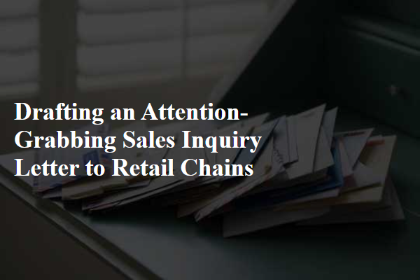 Drafting an Attention-Grabbing Sales Inquiry Letter to Retail Chains