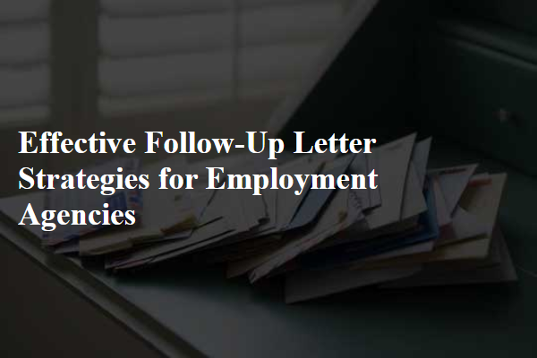 Effective Follow-Up Letter Strategies for Employment Agencies