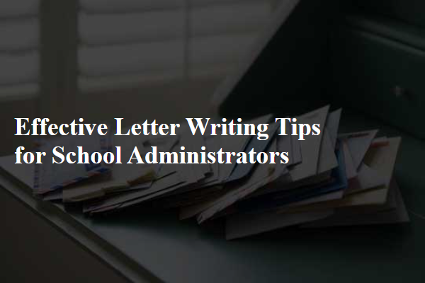 Effective Letter Writing Tips for School Administrators