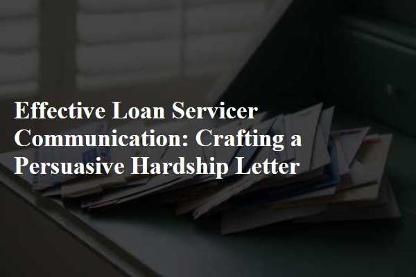 Effective Loan Servicer Communication: Crafting a Persuasive Hardship Letter
