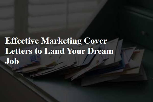 Effective Marketing Cover Letters to Land Your Dream Job