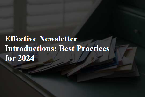 Effective Newsletter Introductions: Best Practices for 2024