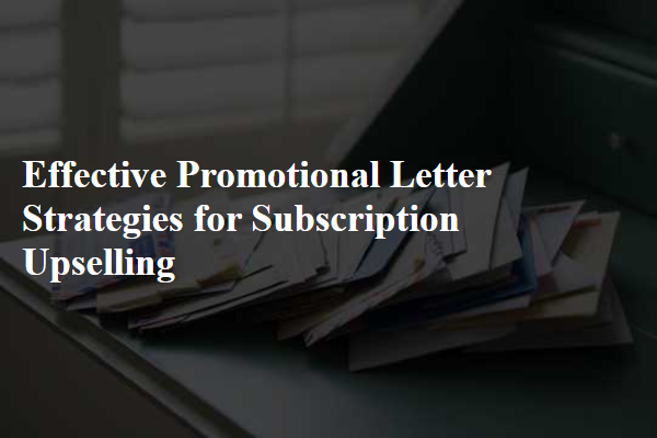 Effective Promotional Letter Strategies for Subscription Upselling