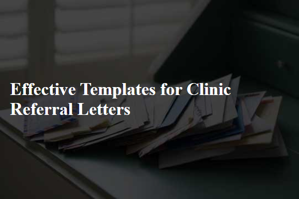 Effective Templates for Clinic Referral Letters