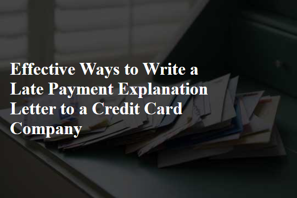 Effective Ways to Write a Late Payment Explanation Letter to a Credit Card Company