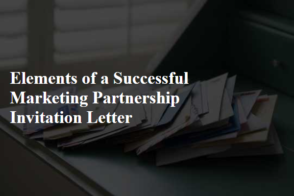 Elements of a Successful Marketing Partnership Invitation Letter