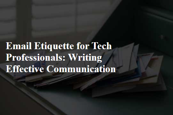 Email Etiquette for Tech Professionals: Writing Effective Communication