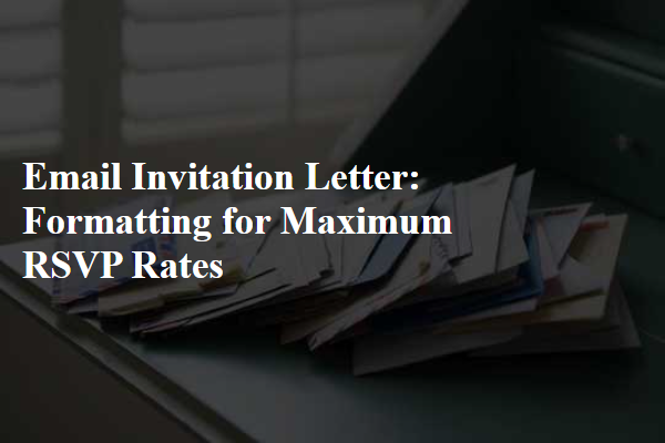 Email Invitation Letter: Formatting for Maximum RSVP Rates