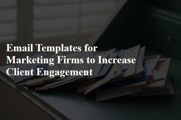 Email Templates for Marketing Firms to Increase Client Engagement