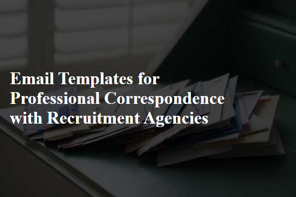 Email Templates for Professional Correspondence with Recruitment Agencies