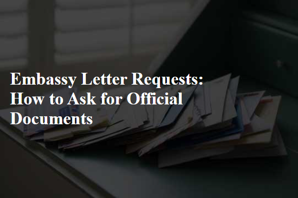 Embassy Letter Requests: How to Ask for Official Documents