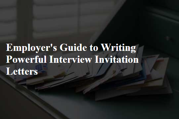 Employer's Guide to Writing Powerful Interview Invitation Letters