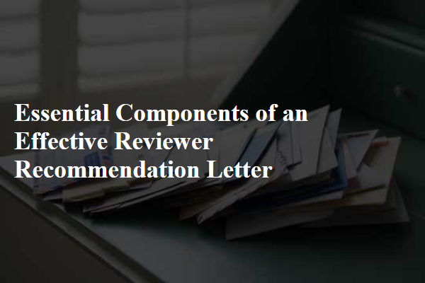 Essential Components of an Effective Reviewer Recommendation Letter