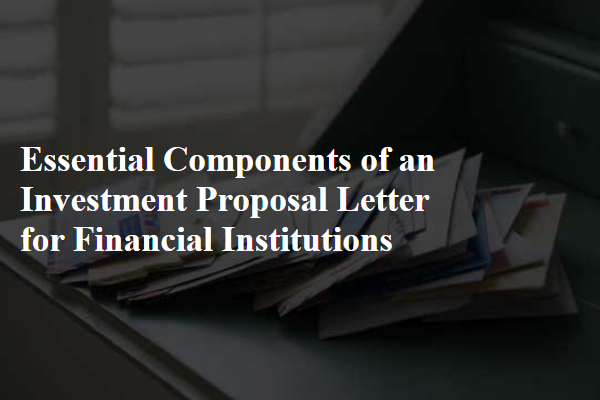 Essential Components of an Investment Proposal Letter for Financial Institutions