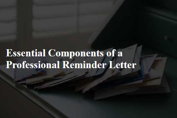 Essential Components of a Professional Reminder Letter
