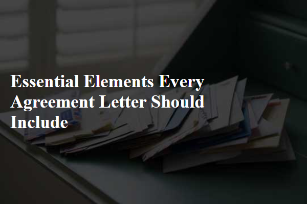 Essential Elements Every Agreement Letter Should Include