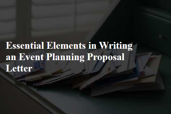 Essential Elements in Writing an Event Planning Proposal Letter