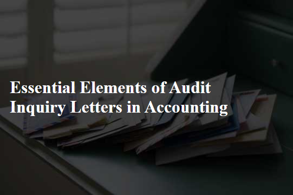 Essential Elements of Audit Inquiry Letters in Accounting