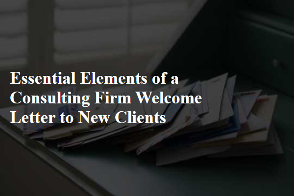 Essential Elements of a Consulting Firm Welcome Letter to New Clients