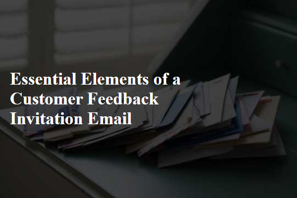 Essential Elements of a Customer Feedback Invitation Email