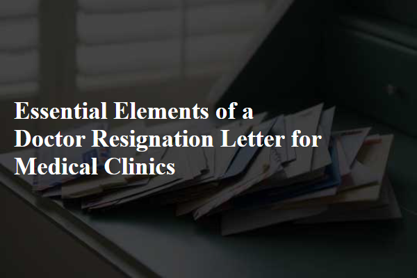 Essential Elements of a Doctor Resignation Letter for Medical Clinics