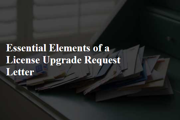 Essential Elements of a License Upgrade Request Letter