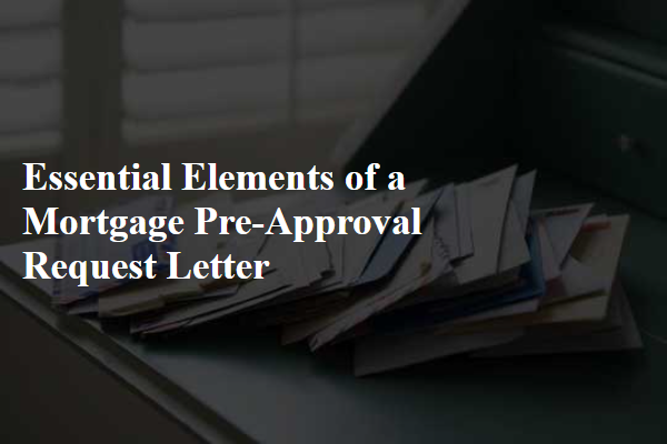 Essential Elements of a Mortgage Pre-Approval Request Letter