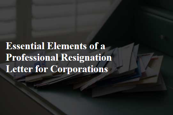Essential Elements of a Professional Resignation Letter for Corporations