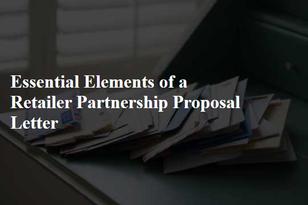 Essential Elements of a Retailer Partnership Proposal Letter