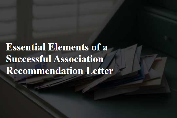 Essential Elements of a Successful Association Recommendation Letter