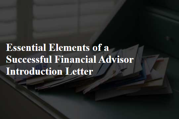 Essential Elements of a Successful Financial Advisor Introduction Letter