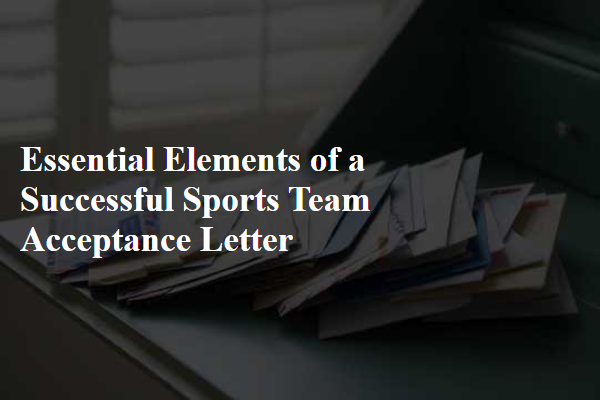 Essential Elements of a Successful Sports Team Acceptance Letter