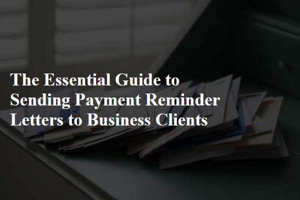 The Essential Guide to Sending Payment Reminder Letters to Business Clients