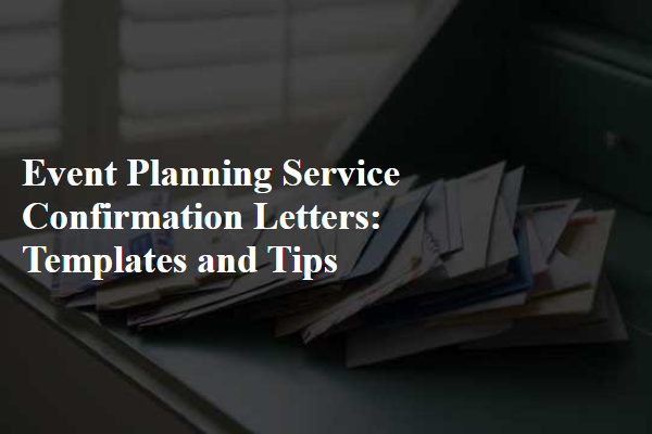Event Planning Service Confirmation Letters: Templates and Tips