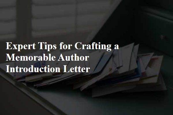 Expert Tips for Crafting a Memorable Author Introduction Letter