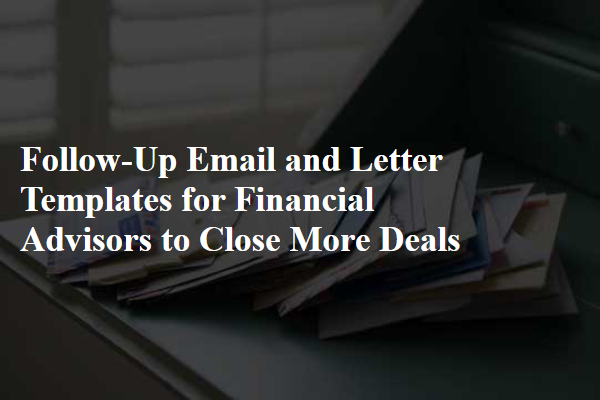 Follow-Up Email and Letter Templates for Financial Advisors to Close More Deals