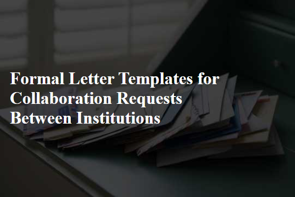 Formal Letter Templates for Collaboration Requests Between Institutions