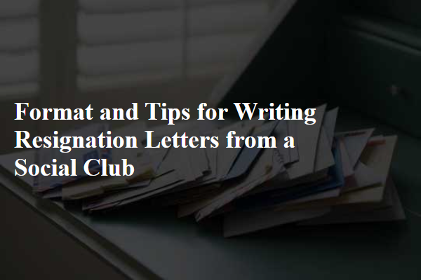 Format and Tips for Writing Resignation Letters from a Social Club