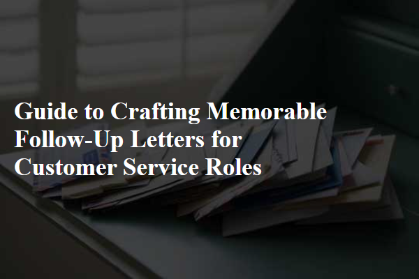 Guide to Crafting Memorable Follow-Up Letters for Customer Service Roles