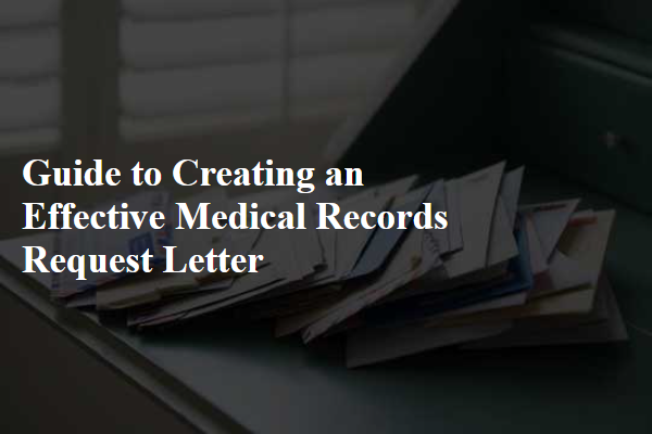 Guide to Creating an Effective Medical Records Request Letter
