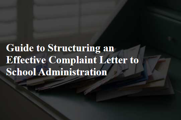 Guide to Structuring an Effective Complaint Letter to School Administration