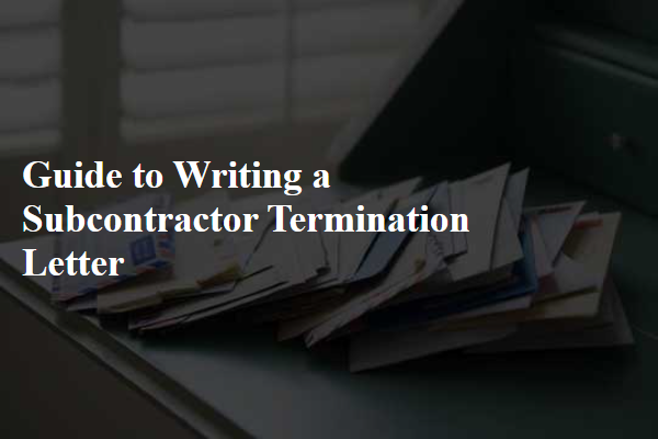 Guide to Writing a Subcontractor Termination Letter