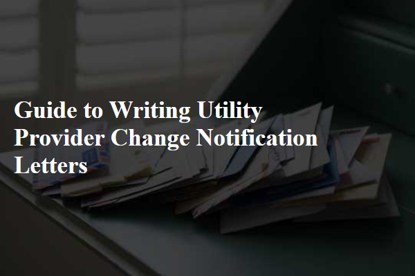 Guide to Writing Utility Provider Change Notification Letters