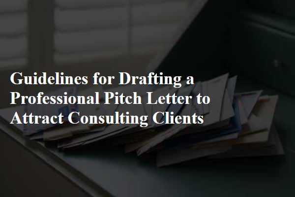 Guidelines for Drafting a Professional Pitch Letter to Attract Consulting Clients