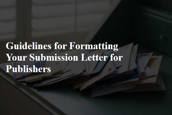 Guidelines for Formatting Your Submission Letter for Publishers