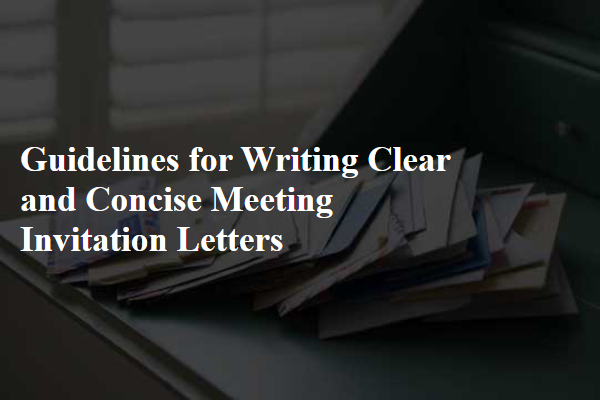 Guidelines for Writing Clear and Concise Meeting Invitation Letters