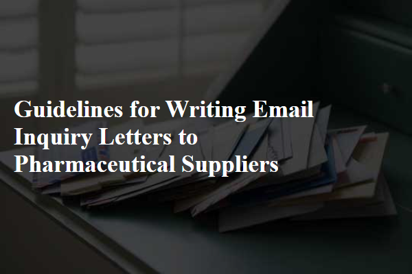 Guidelines for Writing Email Inquiry Letters to Pharmaceutical Suppliers