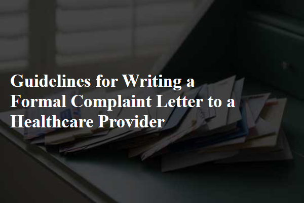 Guidelines for Writing a Formal Complaint Letter to a Healthcare Provider
